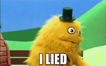a gif of a muppet that reads "I lied"
